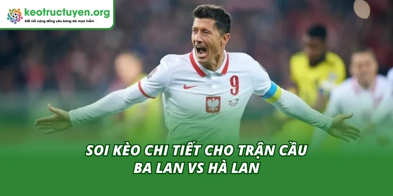 Nhận định chuyên sâu từ tỷ lệ kèo Ba Lan vs Hà Lan 14/11